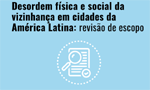 Sobre um fundo azul destaca-se o título do texto "Cidades latino-americanas convivem cada vez mais com urbanização e desordem física e social". Abaixo do título, um ícone de um papel com uma lupa desenhada nele sugere uma abordagem investigativa. Acima do título, encontra-se o logo do periódico "Cadernos de Saúde Pública".